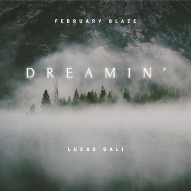 Dreamin'_歌词_February Blaze / Lucas Dali的歌曲_下载-汽水音乐