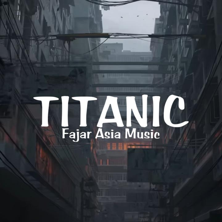 Titanic_歌词_Fajar Asia Music的歌曲_下载汽水音乐